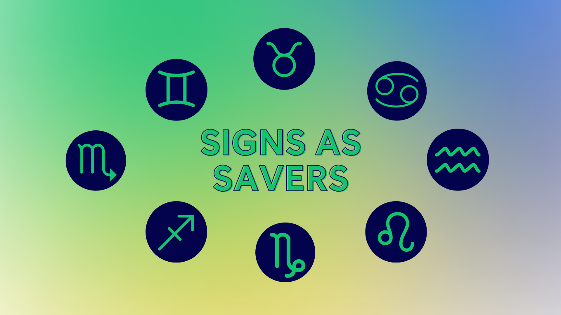 Image with eight astrological signs in an oval with the words Signs as Savers in the middle on a green, blue, and yellow background